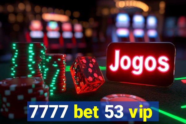 7777 bet 53 vip